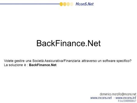 BackFinance.Net Volete gestire una Società Assicurativa/Finanziaria attraverso un software specifico? La soluzione è : BackFinance.Net.