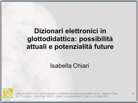 Dizionari elettronici in glottodidattica: possibilità attuali e potenzialità future Isabella Chiari Dizionari elettronici in glottodidattica: possibilità.
