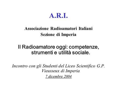 A.R.I. Il Radioamatore oggi: competenze, strumenti e utilità sociale.