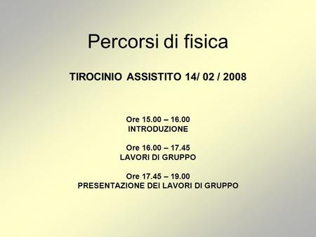 TIROCINIO ASSISTITO 14/ 02 / 2008 PRESENTAZIONE DEI LAVORI DI GRUPPO