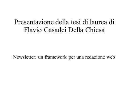 Presentazione della tesi di laurea di Flavio Casadei Della Chiesa Newsletter: un framework per una redazione web.