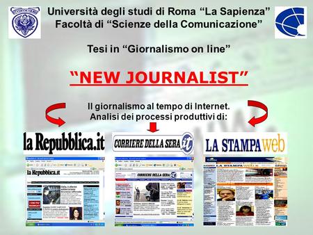 Università degli studi di Roma “La Sapienza” Facoltà di “Scienze della Comunicazione” Tesi in “Giornalismo on line” “NEW JOURNALIST” Il giornalismo.