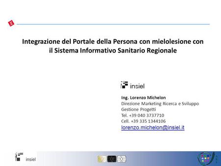 Integrazione del Portale della Persona con mielolesione con il Sistema Informativo Sanitario Regionale Ing. Lorenzo Michelon Direzione Marketing Ricerca.