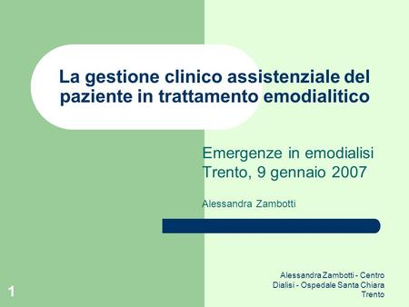 Emergenze in emodialisi Trento, 9 gennaio 2007 Alessandra Zambotti