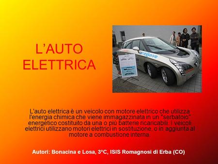 L’AUTO ELETTRICA L'auto elettrica è un veicolo con motore elettrico che utilizza l'energia chimica che viene immagazzinata in un serbatoio energetico.