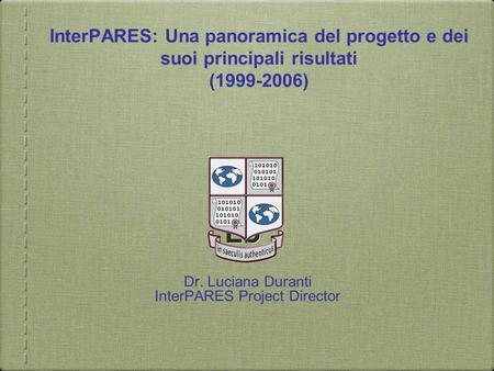 Dr. Luciana Duranti InterPARES Project Director