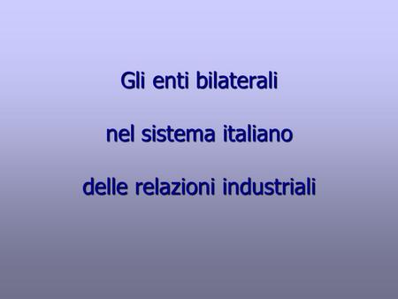 Gli enti bilaterali nel sistema italiano delle relazioni industriali