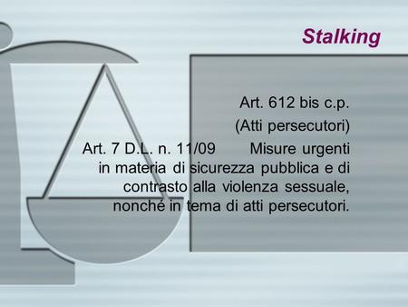 Stalking Art. 612 bis c.p. (Atti persecutori)
