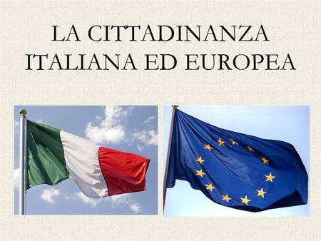 LA CITTADINANZA ITALIANA ED EUROPEA