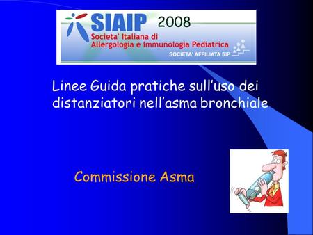 2008 Linee Guida pratiche sull’uso dei distanziatori nell’asma bronchiale Commissione Asma.