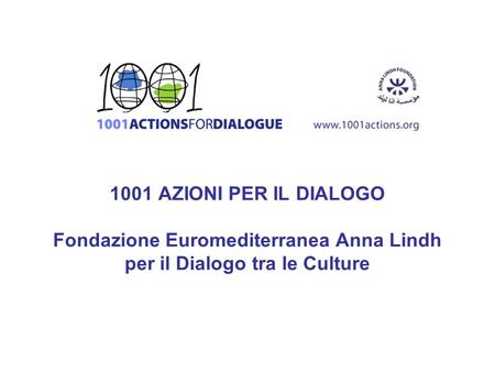 Fondazione Anna Lindh Data di creazione novembre 2004 con decisione dei Ministri degli Affari Esteri dei Paesi del Partenariato Euromed per la promozione.