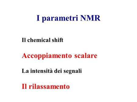 I parametri NMR Accoppiamento scalare Il rilassamento