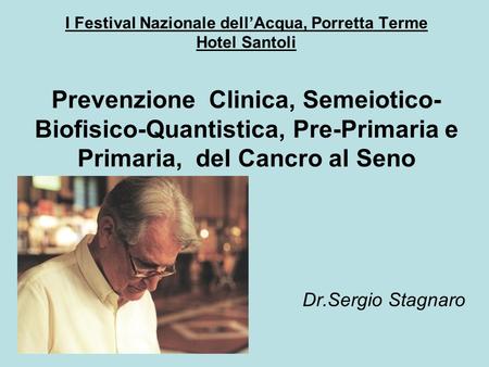 I Festival Nazionale dell’Acqua, Porretta Terme Hotel Santoli Prevenzione Clinica, Semeiotico- Biofisico-Quantistica, Pre-Primaria e Primaria, del Cancro.