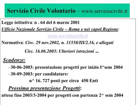 Servizio Civile Volontario – www.serviziocivile.it Legge istitutiva: n. 64 del 6 marzo 2001 Ufficio Nazionale Servizio Civile – Roma e nei capol.Regione: