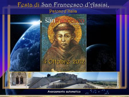. Festa di San Francesco d’Assisi, Patono d’Italia Festa di San Francesco d’Assisi, Patono d’Italia Avanzamento automatico 4 Ottobre 2012.