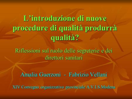 L’introduzione di nuove procedure di qualità produrrà qualità? Riflessioni sul ruolo delle segreterie e dei direttori sanitari Amalia Guerzoni - Fabrizio.