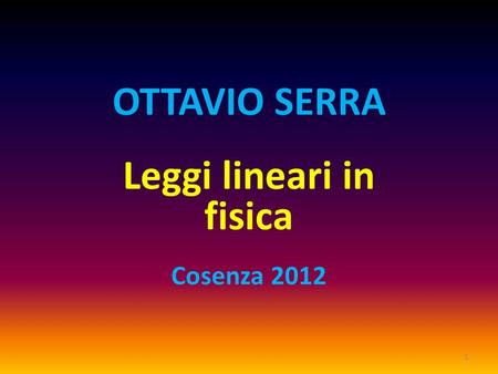 OTTAVIO SERRA Leggi lineari in fisica Cosenza 2012 1.