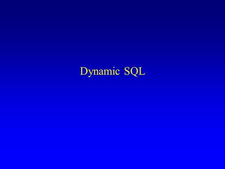 Dynamic SQL.