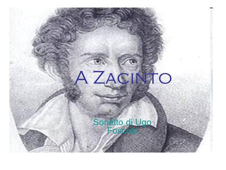 A Zacinto Sonetto di Ugo Foscolo.