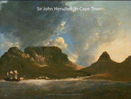 Sir John Herschel in Cape Town XXII ANS Meeting Trieste - Giulio Cherini1.