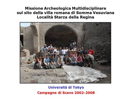 Campagne di Scavo 2002-2008 Missione Archeologica Multidisciplinare sul sito della villa romana di Somma Vesuviana Località Starza della Regina Università.