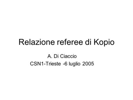 Relazione referee di Kopio A. Di Ciaccio CSN1-Trieste -6 luglio 2005.
