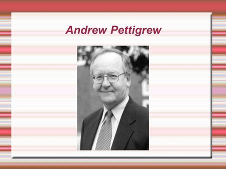 Andrew Pettigrew. Opere Andrew Pettigrew è professore presso l'università Warwick in Inghilterra e i suoi studi riguardano principalmente le strategie.