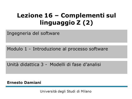 Ingegneria del software Modulo 1 -Introduzione al processo software Unità didattica 3 -Modelli di fase d’analisi Ernesto Damiani Università degli Studi.