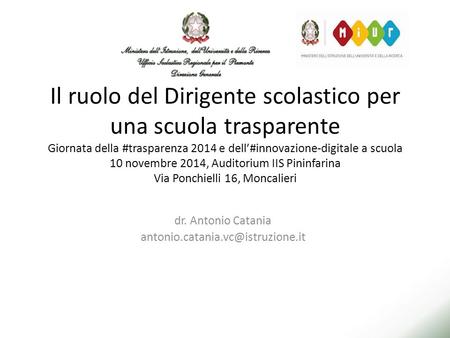 Dr. Antonio Catania antonio.catania.vc@istruzione.it Il ruolo del Dirigente scolastico per una scuola trasparente Giornata della #trasparenza 2014 e dell’#innovazione-digitale.