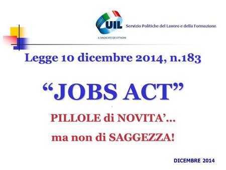 “JOBS ACT” Legge 10 dicembre 2014, n.183 PILLOLE di NOVITA’…