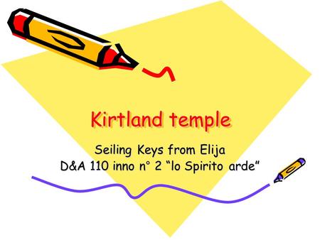 Kirtland temple Seiling Keys from Elija D&A 110 inno n° 2 “lo Spirito arde”
