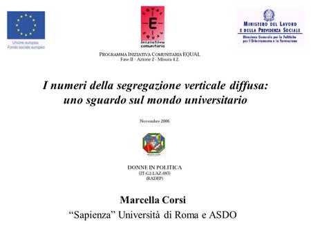 I numeri della segregazione verticale diffusa: uno sguardo sul mondo universitario Marcella Corsi “Sapienza” Università di Roma e ASDO.
