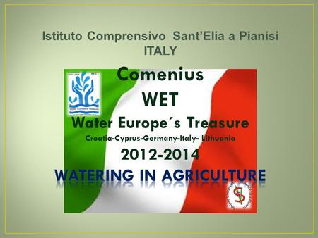 Istituto Comprensivo Sant’Elia a Pianisi ITALY. L’abbondanza di risorse idriche del Molise soddisfa i fabbisogni della Campania, della Puglia e dell’Abruzzo.