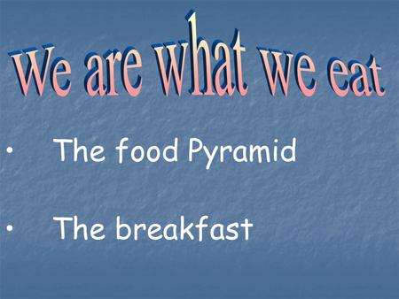 The food Pyramid The breakfast. Food pyramid gives us instructions on how to eat well and stay healthy!!!