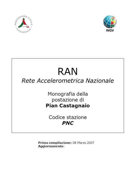 RAN Rete Accelerometrica Nazionale Monografia della postazione di Pian Castagnaio Codice stazione PNC Prima compilazione: 08 Marzo 2007 Aggiornamento: