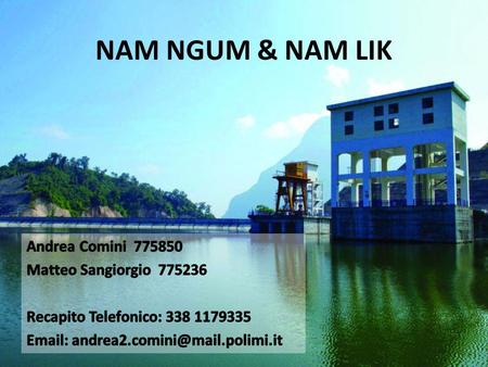 NAM NGUM & NAM LIK. Il sistema è situato nel centro del Laos, nel sud-est asiatico. Il cuore del sistema è costituito dal lago artificiale Nam Ngum, generato.