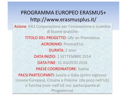 PROGRAMMA EUROPEO ERASMUS+  Azione: KA2 Cooperazione per l’innovazione e scambio di buone pratiche TITOLO DEL PROGETTO: Life.
