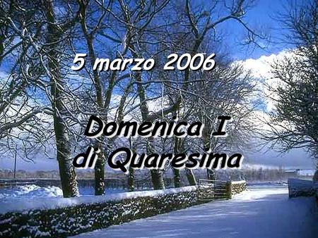 5 marzo 2006 Domenica I Domenica I di Quaresima di Quaresima Domenica I Domenica I di Quaresima di Quaresima.