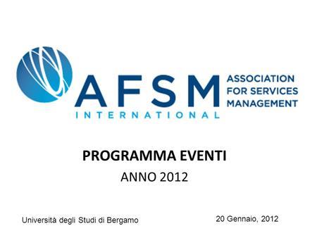 PROGRAMMA EVENTI ANNO 2012 20 Gennaio, 2012 Università degli Studi di Bergamo.