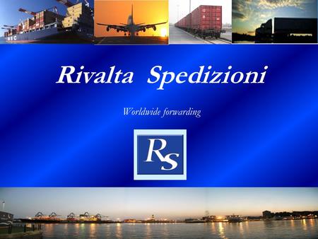 1 Rivalta Spedizioni Worldwide forwarding. 2 Rivalta Spedizioni nasce nell’anno 1994 con uffici a Genova ed a Rivalta Scrivia. Offrire una solida assistenza.