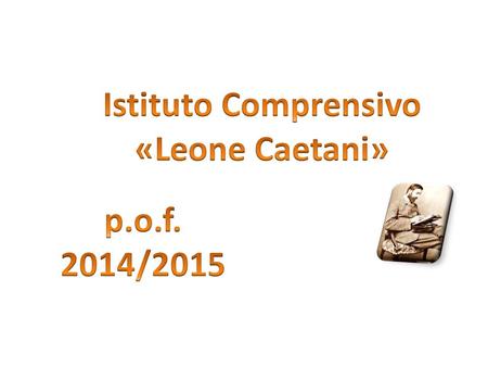 Istituto Comprensivo «Leone Caetani» p.o.f. 2014/2015.