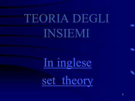 08/04/2017 TEORIA DEGLI INSIEMI In inglese set theory.