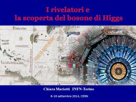 la scoperta del bosone di Higgs Chiara Mariotti INFN-Torino