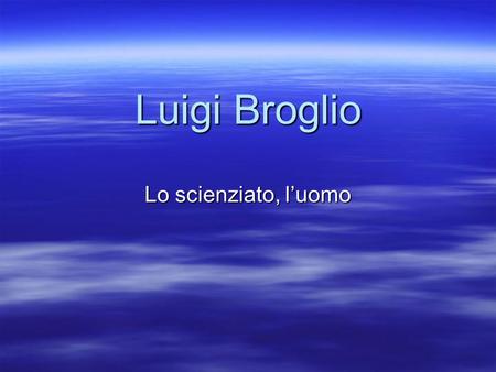 Luigi Broglio Lo scienziato, l’uomo.