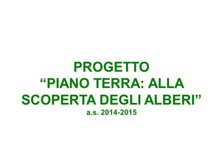 PROGETTO “PIANO TERRA: ALLA SCOPERTA DEGLI ALBERI” a.s