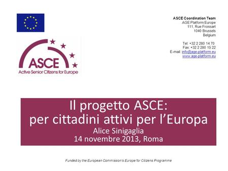 ASCE Coordination Team AGE Platform Europe 111, Rue Froissart 1040 Brussels Belgium Tel: +32 2 280 14 70 Fax: +32 2 280 15 22