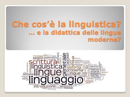 Che cos’è la linguistica? … e la didattica delle lingue moderne?