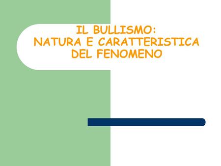 IL BULLISMO: NATURA E CARATTERISTICA DEL FENOMENO