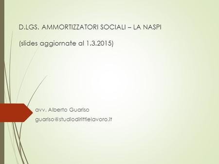 D.LGS. AMMORTIZZATORI SOCIALI – LA NASPI  (slides aggiornate al )
