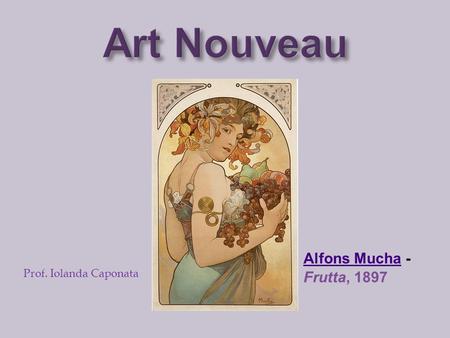 Art Nouveau Alfons Mucha - Frutta, 1897 Prof. Iolanda Caponata